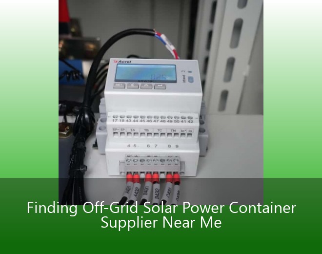 Finding Off-Grid Solar Power Container Supplier Near Me